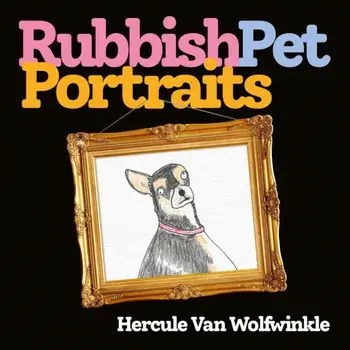 Rubbish Pet Portraits, Hardcover/Hercule Van Wolfwinkle