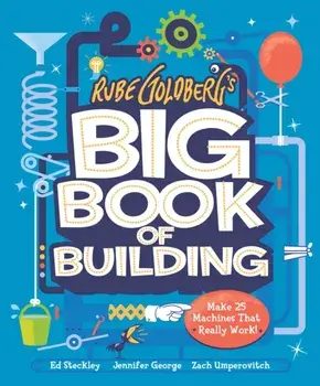 Rube Goldberg's Big Book of Building. Make 25 Machines That Really Work!, Hardback/Zach Umperovitch
