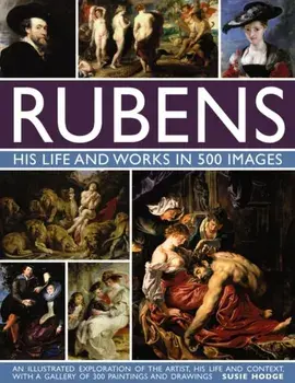 Rubens: His Life and Works in 500 Images, Hardback/Susie Hodge