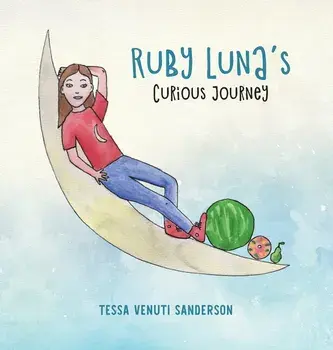 Ruby Luna's Curious Journey: A girls' anatomy book covering puberty and periods, Hardcover/Tessa Venuti Sanderson