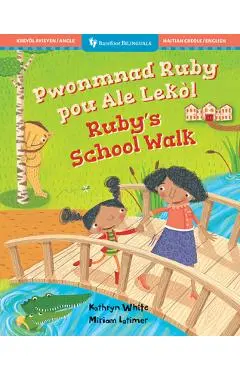 Ruby's School Walk (Bilingual Haitian Creole & English) - Kathryn White