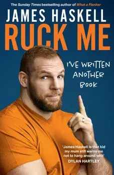Ruck Me. (I'Ve Written Another Book), Hardback/James Haskell