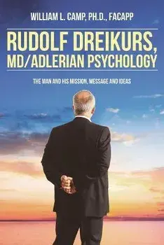 Rudolf Dreikurs, M.D.-Adlerian Psychology: The Man and His Mission, Message and Ideas, Paperback/William L. Camp Facapp