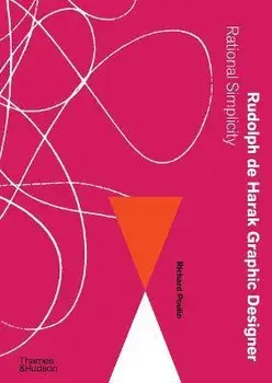 Rudolph de Harak Graphic Designer. Rational Simplicity, Hardback/Richard Poulin