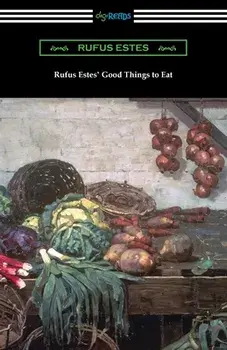 Rufus Estes' Good Things to Eat: The First Cookbook by an African-American Chef, Paperback/Rufus Estes