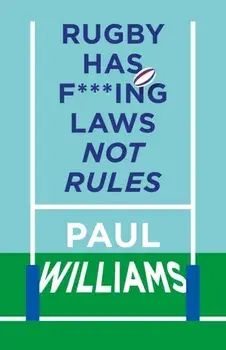 Rugby Has F***ing Laws, Not Rules. A Guided Tour Through Rugby's Bizarre Law Book, Hardback/Paul Williams