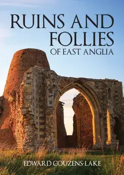 Ruins and Follies of East Anglia, Paperback/Edward Couzens-Lake