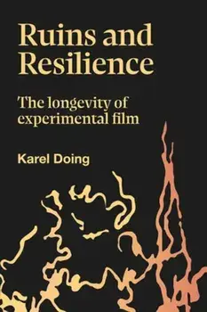 Ruins and Resilience. The Longevity of Experimental Film, Hardback/Karel Doing