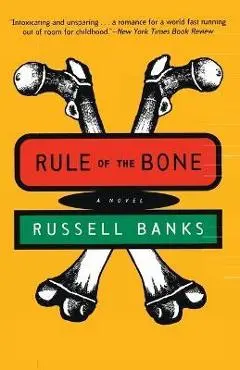 Rule of the Bone: Novel - Russell Banks