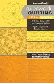 Rulerwork Quilting Idea Book: 59 Outline Designs to Fill with Free-Motion Quilting, Tips for Longarm and Domestic Machines, Paperback/Amanda Murphy