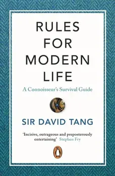 Rules for Modern Life. A Connoisseur's Survival Guide, Paperback/Sir David Tang