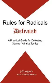 Rules for Radicals Defeated: A Practical Guide for Defeating Obama/Alinsky Tactics, Paperback/Jeff Hedgpeth