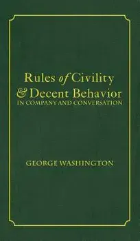 Rules of Civility & Decent Behavior In Company and Conversation, Hardcover/George Washington