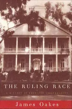 Ruling Race: A History of American Slaveholders, Paperback/James Oakes