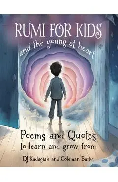RUMI for Kids - And the Young at Heart: Poems and Quotes to Learn and Grow From - Coleman Barks