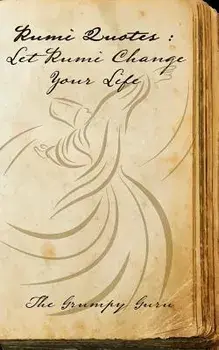 Rumi Quotes: Let Rumi Change Your Life: Wise Words Straight from Rumi, Paperback/The Grumpy Guru