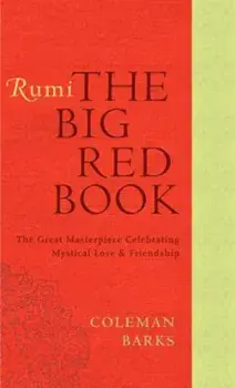 Rumi: The Big Red Book: The Great Masterpiece Celebrating Mystical Love and Friendship, Paperback/Coleman Barks