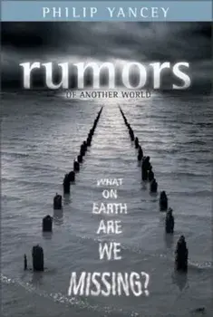 Rumors of Another World: What on Earth Are We Missing', Paperback/Philip Yancey