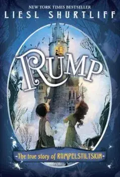 Rump: The True Story of Rumpelstiltskin, Paperback/Liesl Shurtliff