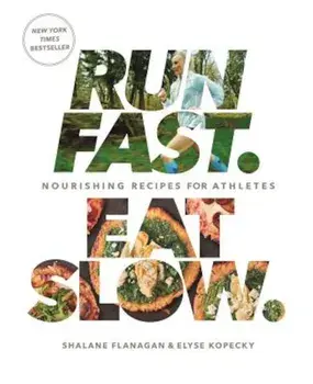 Run Fast. Eat Slow.: Nourishing Recipes for Athletes, Hardcover/Shalane Flanagan