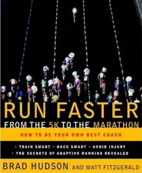 Run Faster from the 5K to the Marathon: How to Be Your Own Best Coach, Paperback/Brad Hudson