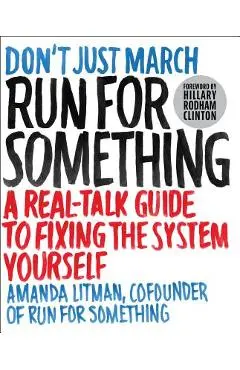 Run for Something: A Real-Talk Guide to Fixing the System Yourself - Amanda Litman