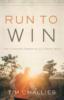 Run to Win: The Lifelong Pursuits of a Godly Man, Paperback/Tim Challies