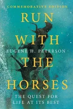 Run with the Horses: The Quest for Life at Its Best, Paperback/Eugene H. Peterson