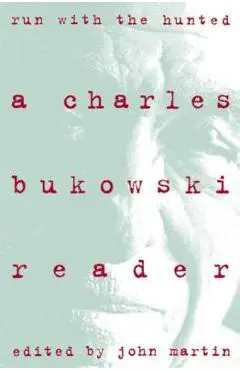 Run with the Hunted: Charles Bukowski Reader, a - Charles Bukowski