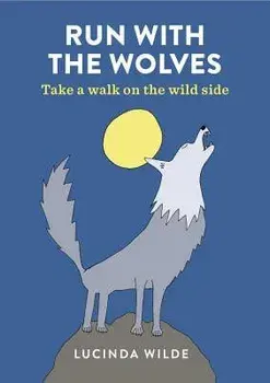 Run with the Wolves: Take a Prowl on the Wild Side, Paperback/Lucinda Wilde
