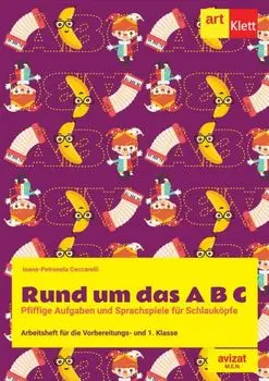 Rund um das A B C. Pfiffige Aufgaben und Sprachspiele fur Schlaukopfe. Arbeitsheft fur die Vorbereitungs- und 1. Klasse/Ioana-Petronela Ceccarelli