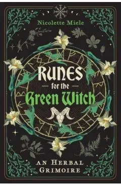 Runes for the Green Witch: An Herbal Grimoire - Nicolette Miele