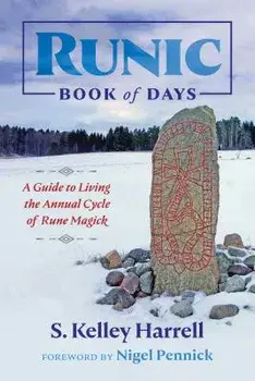 Runic Book of Days: A Guide to Living the Annual Cycle of Rune Magick, Paperback/S. Kelley Harrell