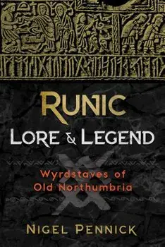 Runic Lore and Legend: Wyrdstaves of Old Northumbria, Paperback/Nigel Pennick