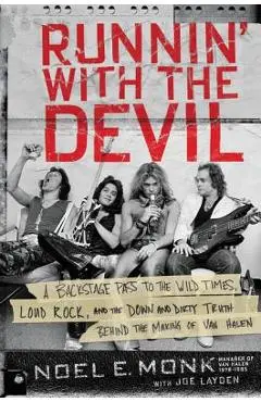 Runnin' with the Devil: A Backstage Pass to the Wild Times, Loud Rock, and the Down and Dirty Truth Behind the Making of Van Halen - Noel Monk
