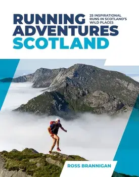 Running Adventures Scotland. 25 inspirational runs in Scotland's wild places, Paperback/Ross Brannigan