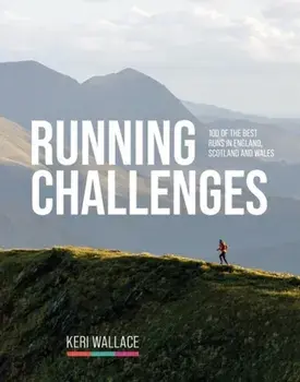 Running Challenges. 100 of the best runs in England, Scotland and Wales, Paperback/Keri Wallace