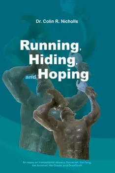Running, Hiding, and Hoping. An essay on transatlantic slavery: Somerset, the Zong, the Amistad, the Creole, and Dred Scott, Hardback/Dr. Colin R. Nicholls