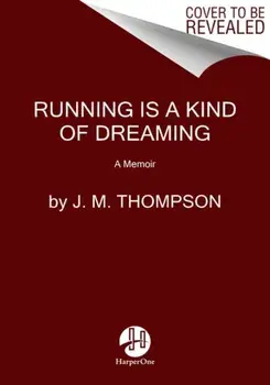 Running Is a Kind of Dreaming. A Memoir, Paperback/J. M. Thompson