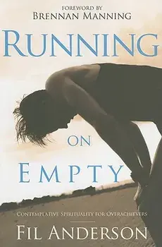 Running on Empty: Contemplative Spirituality for Overachievers, Paperback/Fil Anderson
