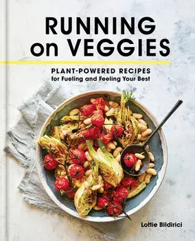 Running on Veggies: Plant-Powered Recipes for Fueling and Feeling Your Best, Hardcover/Lottie Bildirici
