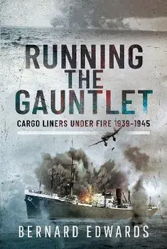 Running the Gauntlet. Cargo Liners Under Fire 1939 1945, Hardback/Bernard Edwards