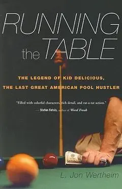 Running the Table: The Legend of Kid Delicious, the Last Great American Pool Hustler - L. Jon Wertheim
