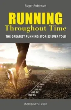 Running Throughout Time. The Greatest Running Stories Ever Told, Paperback/Roger Robinson