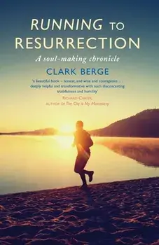 Running to Resurrection: A Soul-Making Chronicle, Paperback/Clark Berge