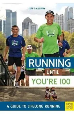 Running until You're 100: A Guide to Lifelong Running (5th e
