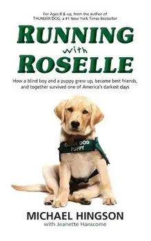 Running with Roselle: How a Blind Boy and a Puppy Grew Up, Became Best Friends, and Together Survived One of America's Darkest Days, Paperback/Michael Hingson