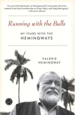 Running with the Bulls: My Years with the Hemingways - Valerie Hemingway