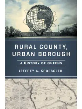 Rural County, Urban Borough. A History of Queens, Hardback/Jeffrey A. Kroessler