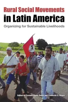 Rural Social Movements in Latin America: Organizing for Sustainable Livelihoods, Paperback/Carmen Diana Deere